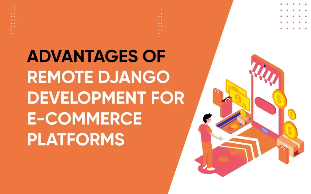 Advantages of Remote Django Development for E-commerce Platforms