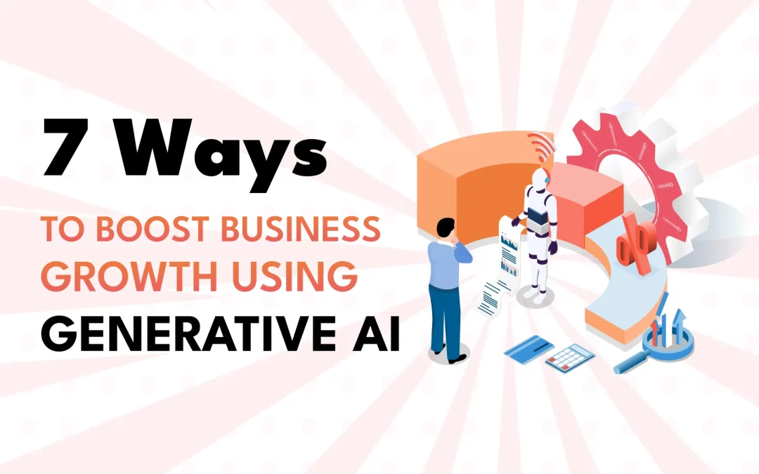 7 Ways to Boost Business Growth Using Generative AI