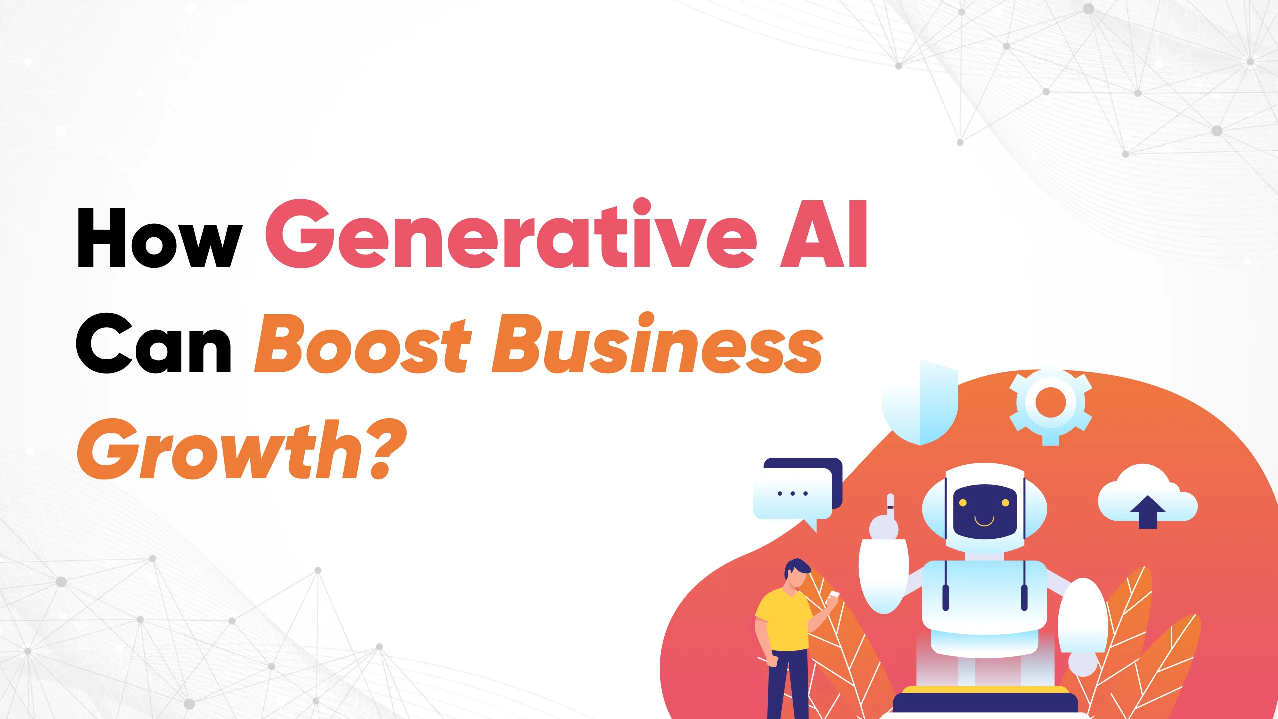 How Generative AI Can Boost Business Growth