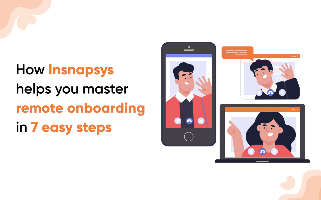 How Insnapsys helps you master remote onboarding in 7 easy steps