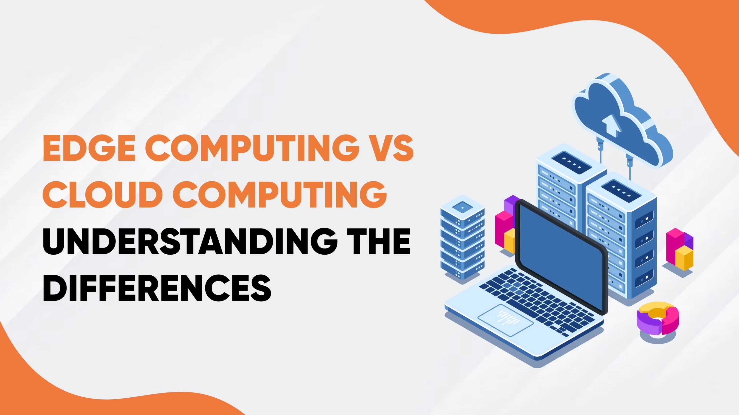 Comparing Edge and Cloud Computing: Key Differences Explained