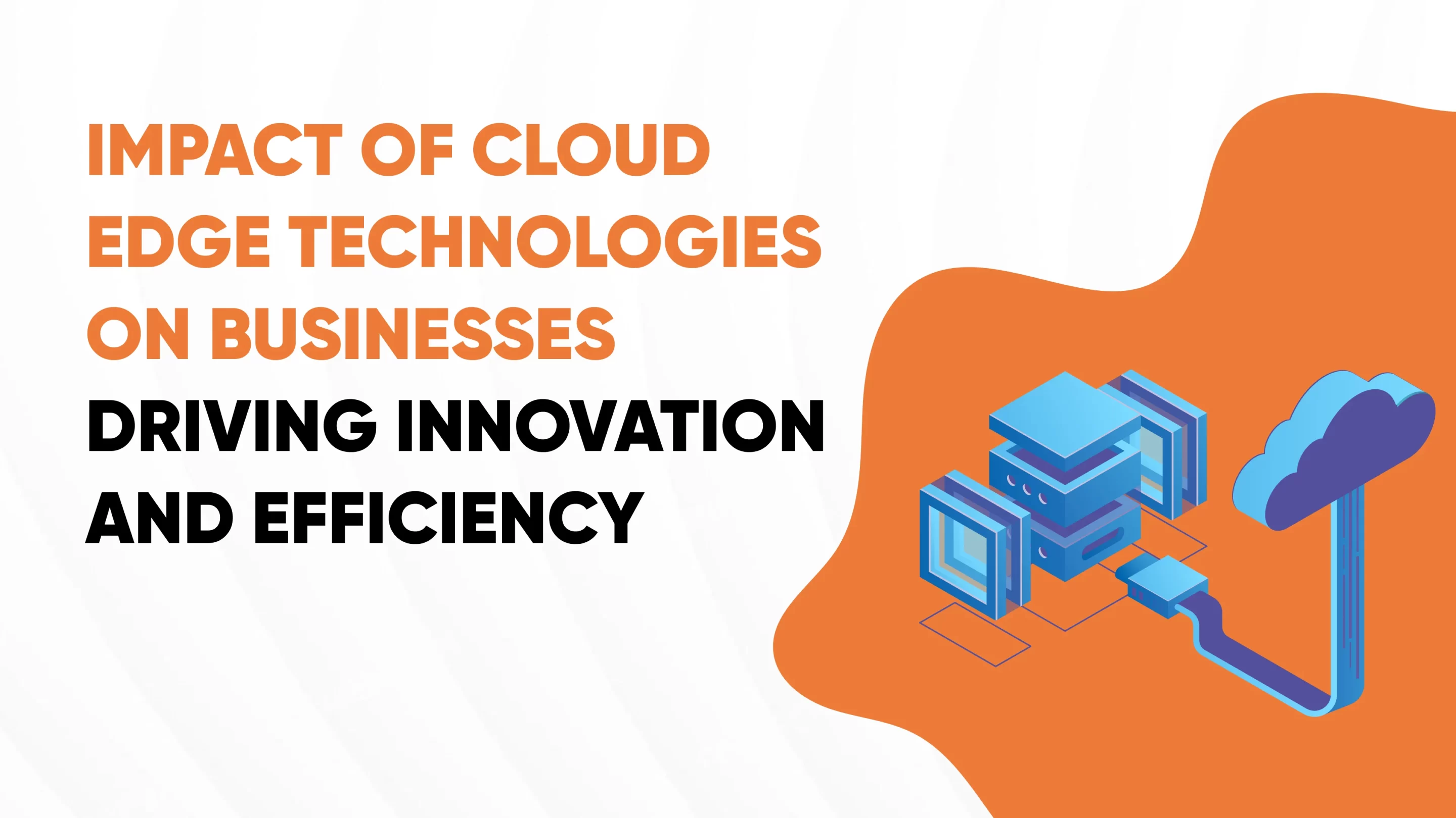 Transforming Enterprises: The Impact of Cloud Edge Technologies