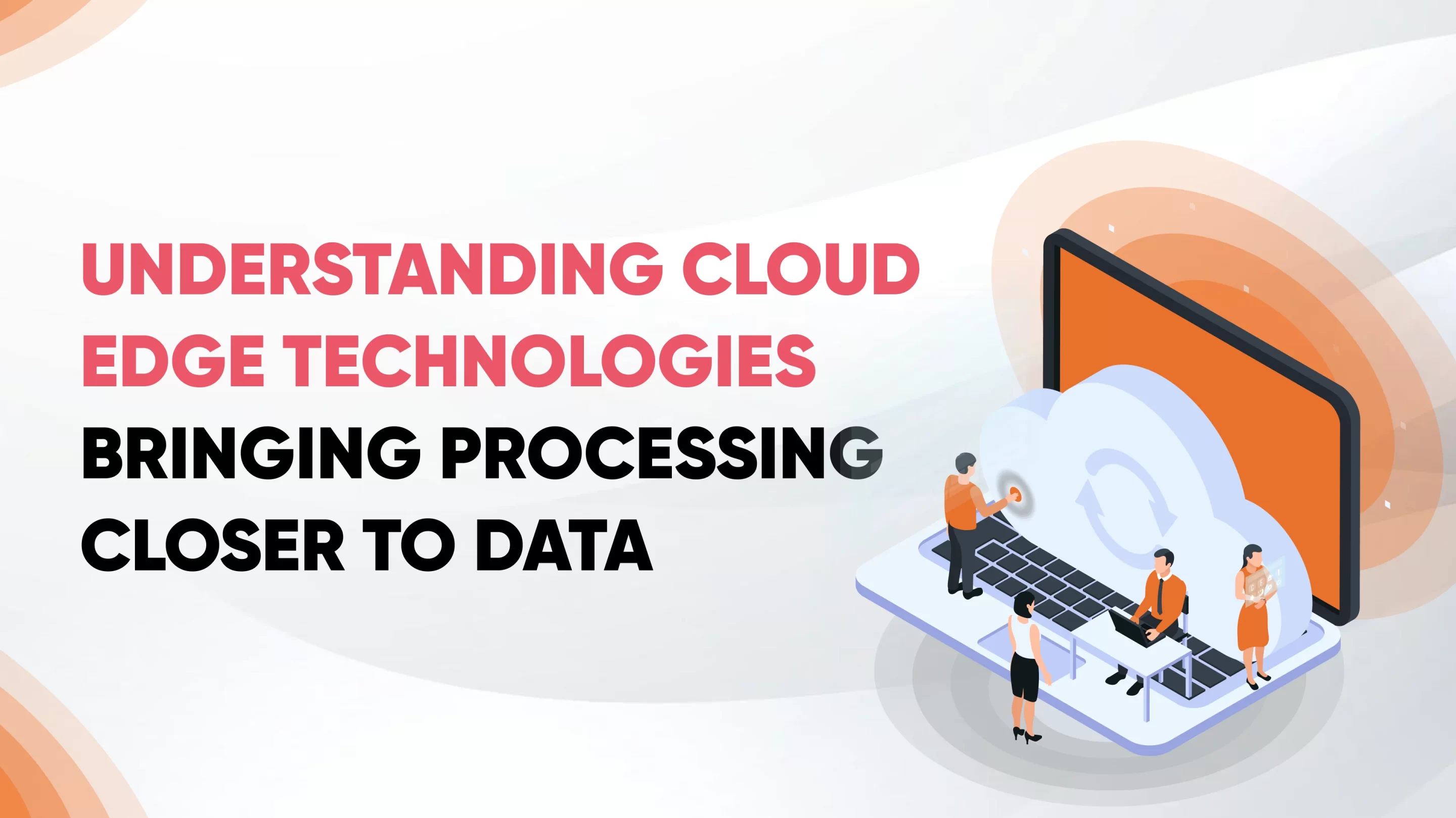 Cloud Edge Technologies for  Data Processing Revolution